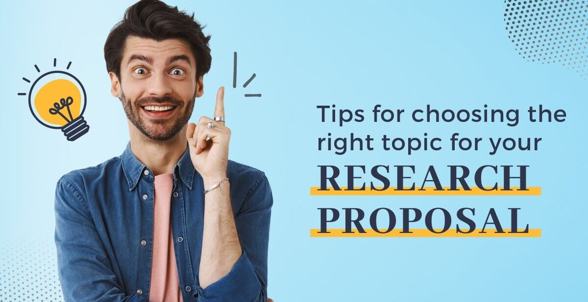 Tips for Choosing the right topic for your research proposal