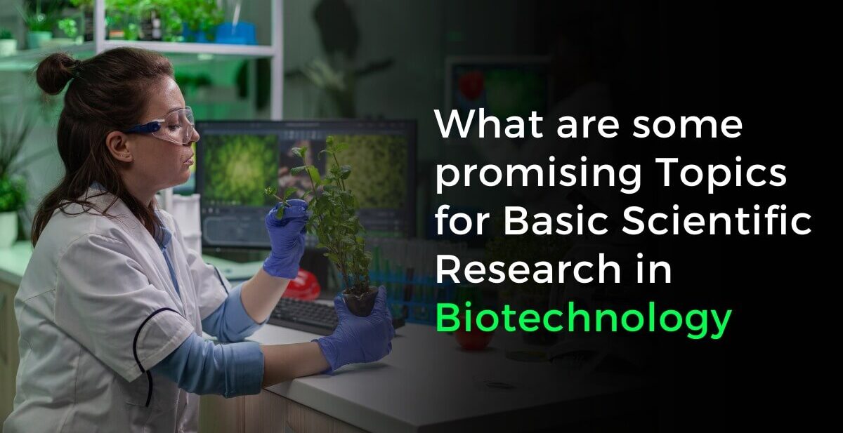 What are some promising topics for basic scientific research in biotechnology