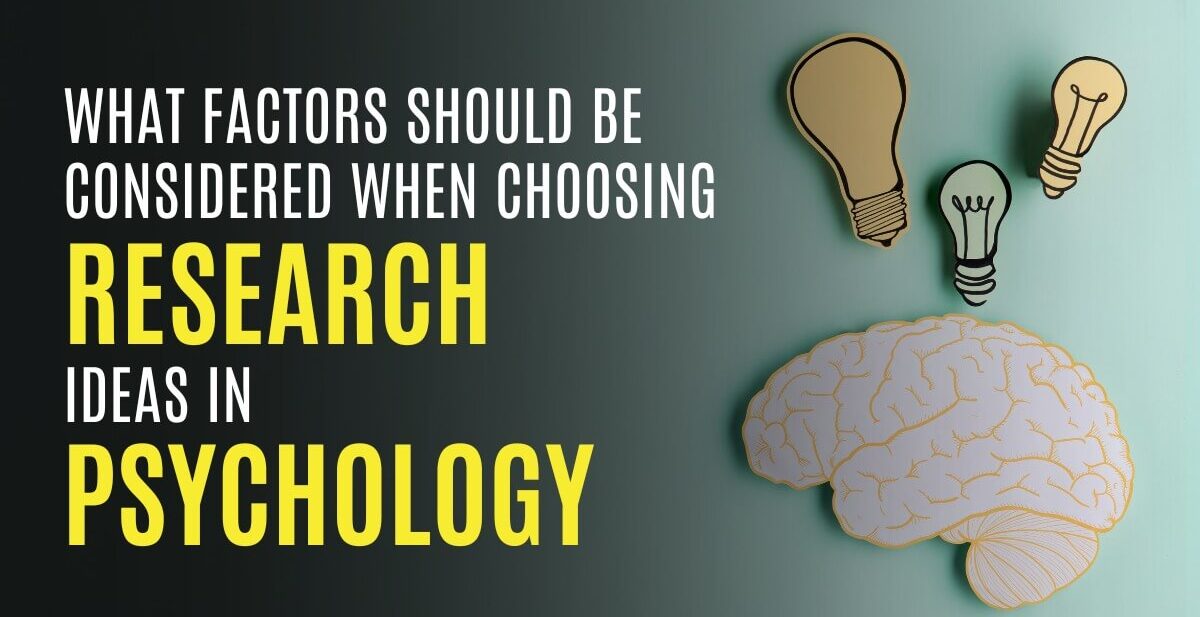 What factors should be considered when choosing research ideas in psychology - Idealaunch