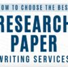 How to Choose the Best Research Paper Writing Service for Your Needs