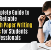 The Complete Guide to Finding Reliable Research Paper Writing Services for Students and Professionals